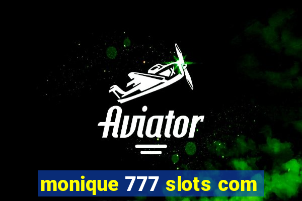 monique 777 slots com